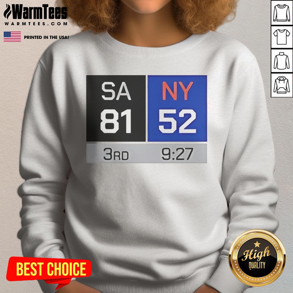 Pretty SA 81 NY 52 Third Quarter Scoreboard San Antonio Spurs Vs New York Knicks shirt on Sweatshirt Pretty SA 81 NY 52 Third Quarter Scoreboard San Antonio Spurs Vs New York Knicks shirt shown as a sweatshirt preview