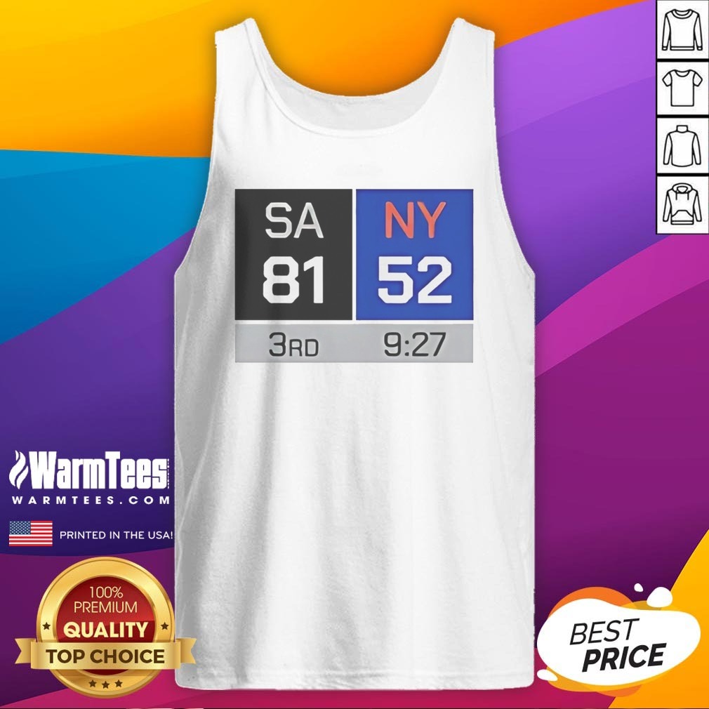Pretty SA 81 NY 52 Third Quarter Scoreboard San Antonio Spurs Vs New York Knicks shirt on Tank Top Pretty SA 81 NY 52 Third Quarter Scoreboard San Antonio Spurs Vs New York Knicks shirt shown as a tank top preview
