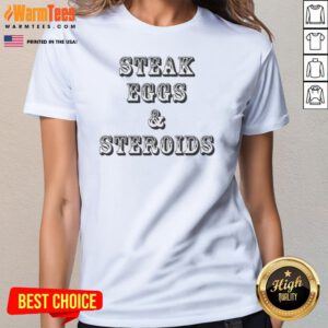Pretty Steak Eggs And Steroids Ladies Shirt