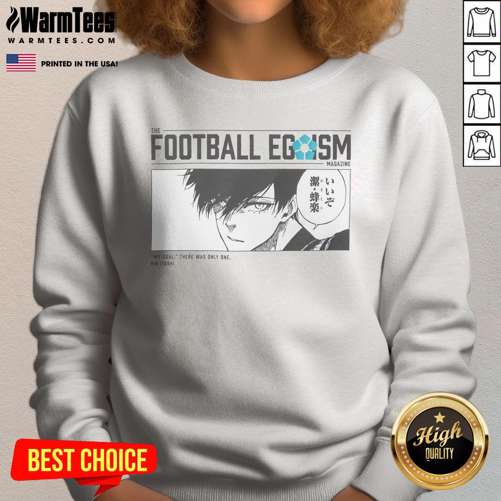 Pretty The Football Egoism Magazine My Goal There Was Only One Rin Itoshi Shirt on Sweatshirt Pretty The Football Egoism Magazine My Goal There Was Only One Rin Itoshi Shirt shown as a sweatshirt preview