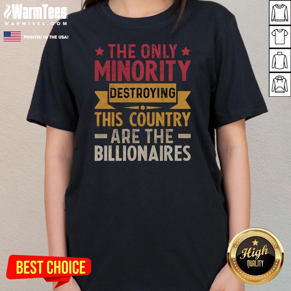 Pretty The Only Minority Destroying This Country Are Billionaires shirt on Ladies Shirt Pretty The Only Minority Destroying This Country Are Billionaires shirt shown as a ladies shirt preview