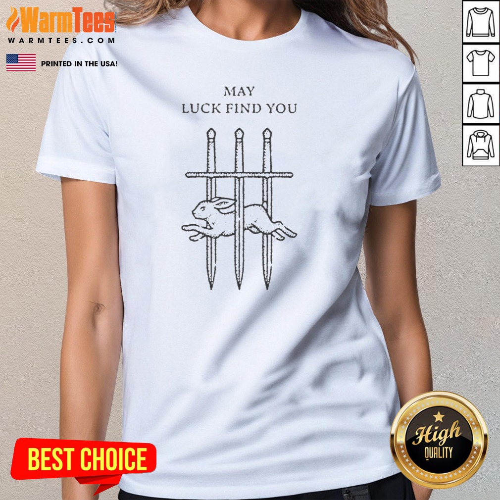 Smay Luck Find You shirt on Ladies Shirt Smay Luck Find You shirt shown as a ladies shirt preview