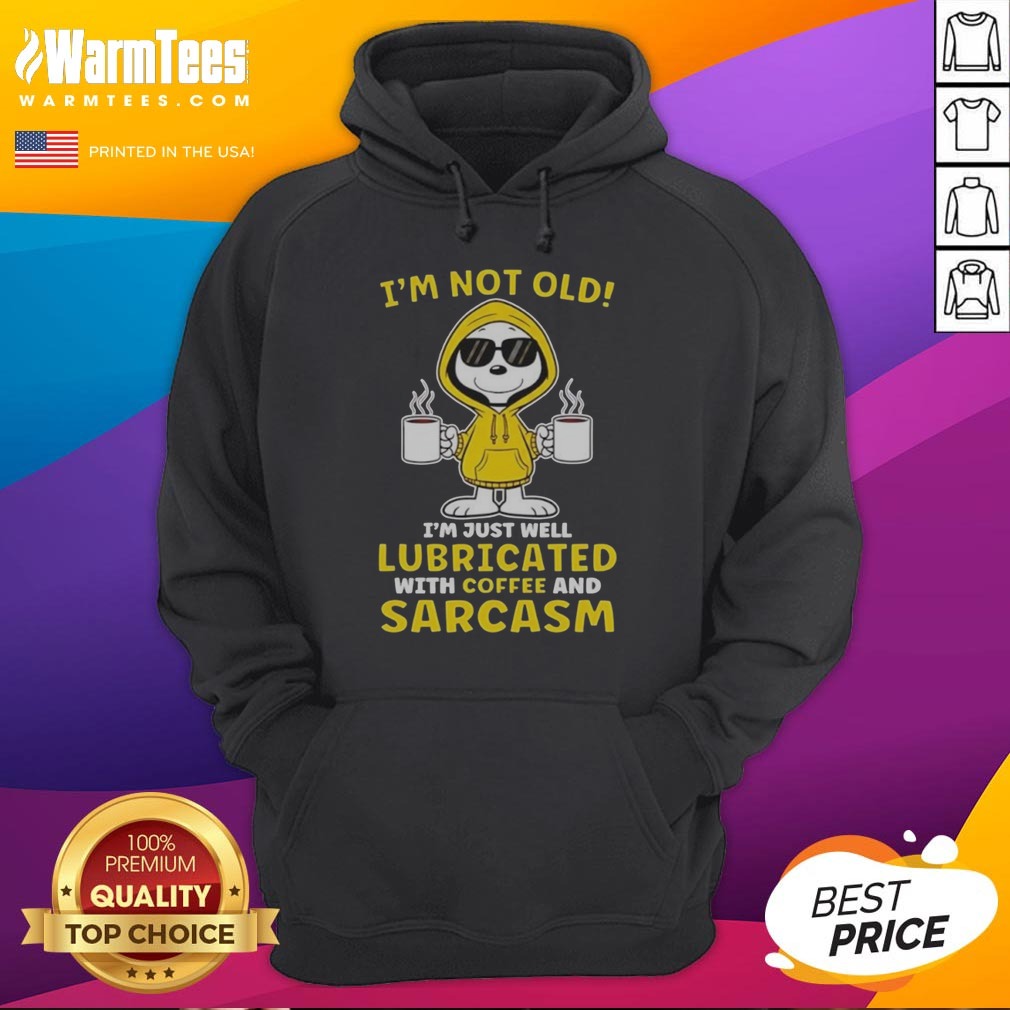 Snoopy Peanuts I'M Not Old I Am Just Well Lubricated With Coffee And Sarcasm Shirt on Hoodie Snoopy Peanuts I'M Not Old I Am Just Well Lubricated With Coffee And Sarcasm Shirt shown as a hoodie preview