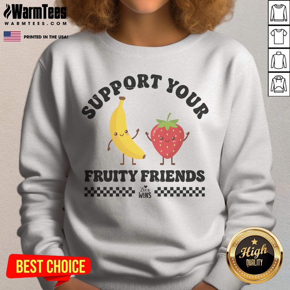 Support Your Fruity Friends Love Wins shirt on Sweatshirt Support Your Fruity Friends Love Wins shirt shown as a sweatshirt preview
