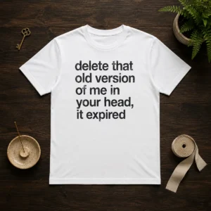 Top Delete That Old Version Of Me In Your Head It Expired t shirt in classic black, short sleeve cotton tee