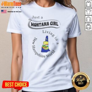 Top Just A Montana Girl Living In A New Hampshire World State Map ladies tee displayed on a neutral background.