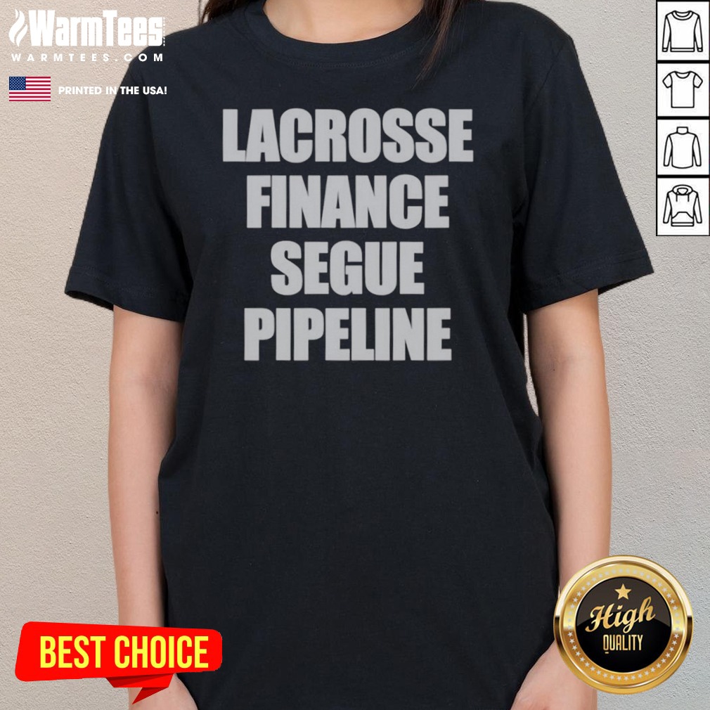 Top Lacrosse Finance Segue Pipeline Shirt Ladies Shirt Top Lacrosse Finance Segue Pipeline Shirt Ladies Shirt