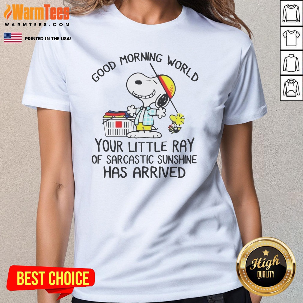 Top Morning World Your Little Ray Of Sarcastic Sunshine Has Arrived Snoopy Shirt on Ladies Shirt Top Morning World Your Little Ray Of Sarcastic Sunshine Has Arrived Snoopy Shirt shown as a ladies shirt preview