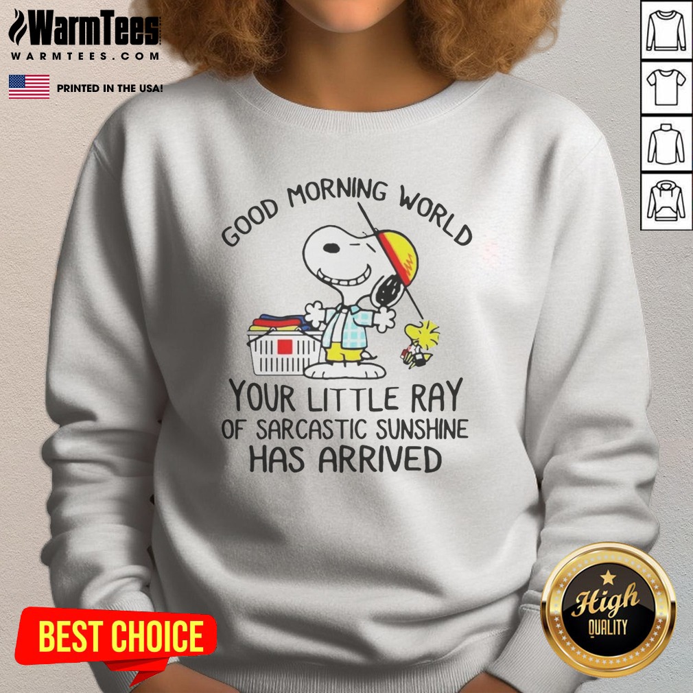 Top Morning World Your Little Ray Of Sarcastic Sunshine Has Arrived Snoopy Shirt on Sweatshirt Top Morning World Your Little Ray Of Sarcastic Sunshine Has Arrived Snoopy Shirt shown as a sweatshirt preview
