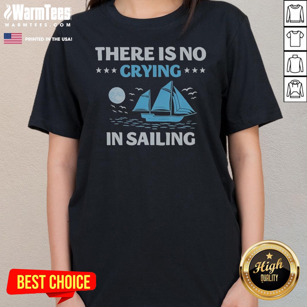 Top There Is No Crying In Sailing shirt on Ladies Shirt Top There Is No Crying In Sailing shirt shown as a ladies shirt preview