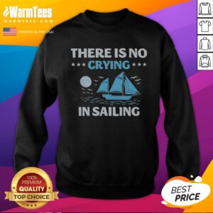 Top There Is No Crying In Sailing sweatshirt displayed on a neutral background, perfect for sailing enthusiasts.