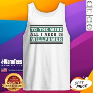 Top To The Wire All I Need Is Willpower tank top featuring a motivational quote in bold print.