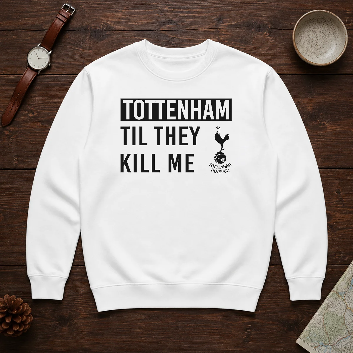 Top Tottenham Til They Kill Me Sweater