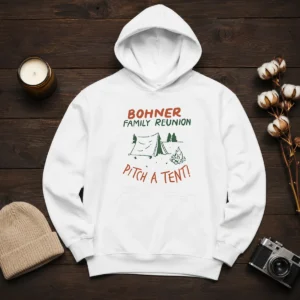 Awesome Bohner Family Reunion Pitch A Tent Camping Hoodie