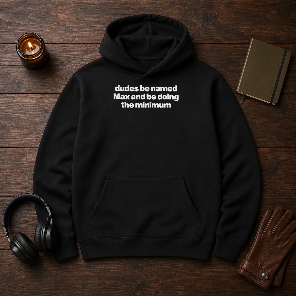 Awesome Dudes Be Named Max And Be Doing The Minimum Hoodie