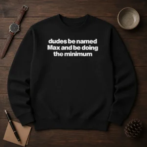 Awesome Dudes Be Named Max And Be Doing The Minimum Sweater in charcoal gray, crewneck with bold white text on front