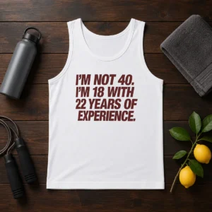 Awesome I'M Not 40 I'M 18 With 22 Years Of Experience Tank Top