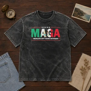 Awesome MAGA Mexicans Ain'T Going Anywhere Mexican Flag Parody Washed T-Shirt