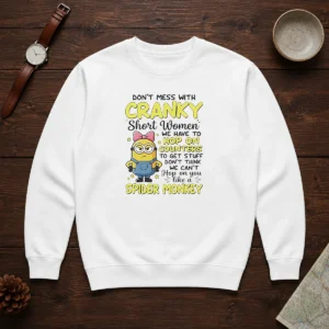 Awesome Minion Dont Mess With Cranky Short Women We Have To Hop On Counters To Get Stuff Dont Thin Sweater