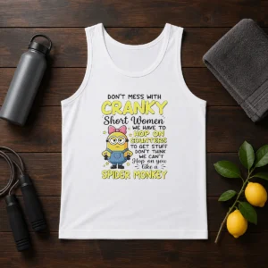 Awesome Minion Dont Mess With Cranky Short Women We Have To Hop On Counters To Get Stuff Dont Thin Tank Top