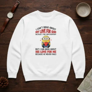 Awesome Minion I Cant Love For God Brag About My Because I Fail Him Everyday But I Can Brag About Sweater