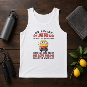 Awesome Minion I Cant Love For God Brag About My Because I Fail Him Everyday But I Can Brag About Tank Top