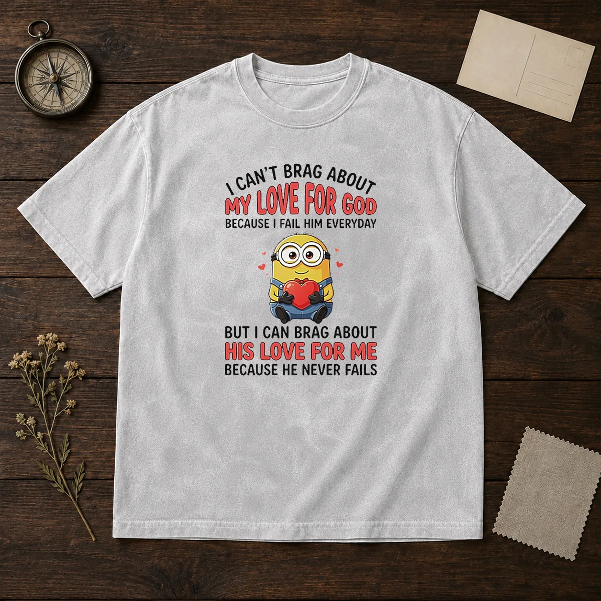 Awesome Minion I Cant Love For God Brag About My Because I Fail Him Everyday But I Can Brag About Washed T-Shirt