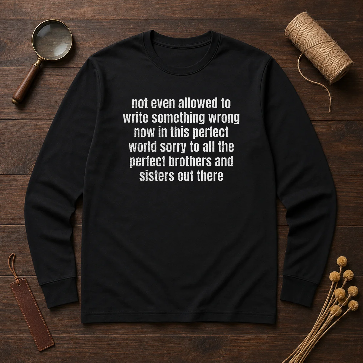 Awesome Not Even Allowed To Write Something Wrong Now In This Long Sleeve Shirt