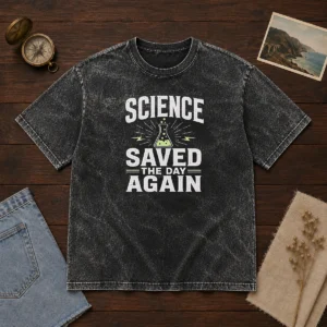 Awesome Science Saved The Day Again Geek Washed T-Shirt