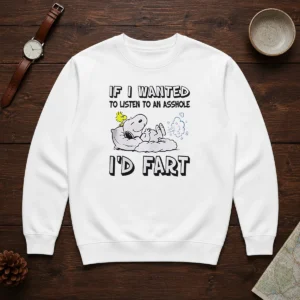 Awesome Snoopy If I Wanted To Listen To An Asshole I'D Fart Sweater