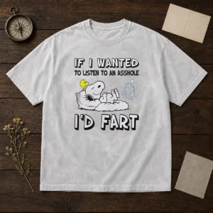 Awesome Snoopy If I Wanted To Listen To An Asshole I'D Fart Washed T-Shirt