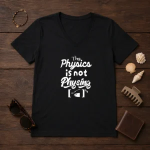 Awesome The Physics Is Not Physing Geek V-Neck Shirt