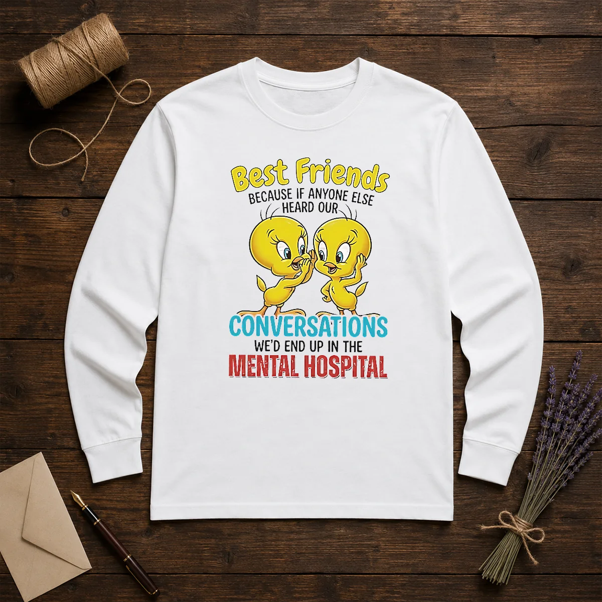 Awesome Tweety Because If Anyone Else Heard Our Conversations Mental Hospital Long Sleeve Shirt
