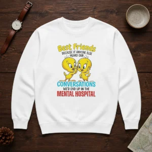 Awesome Tweety Because If Anyone Else Heard Our Conversations Mental Hospital Sweater
