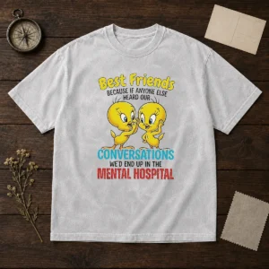 Awesome Tweety Because If Anyone Else Heard Our Conversations Mental Hospital Washed T-Shirt