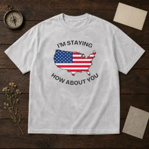 Awesome United States I'M Staying How About You Patriotic American Flag Washed T-Shirt