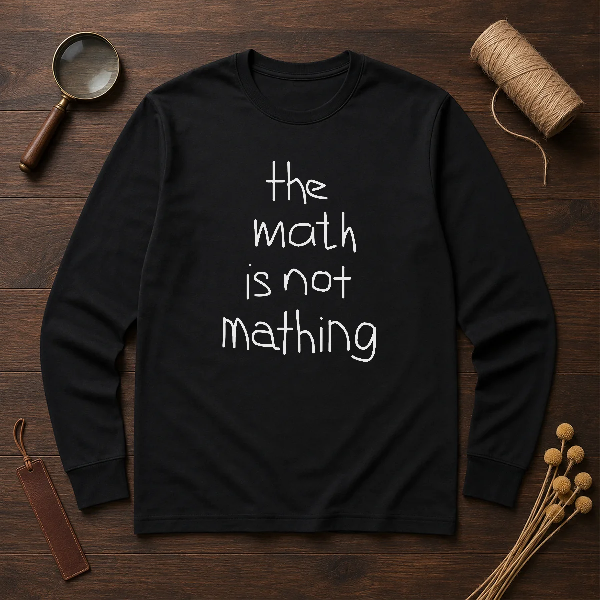 Funny The Math Is Not Mathing Long Sleeve Shirt