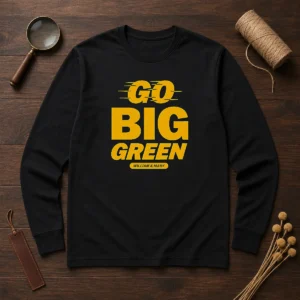 Funny William And Mary Tribe Go Big Green long sleeve shirt in green with bold college logo and humorous text