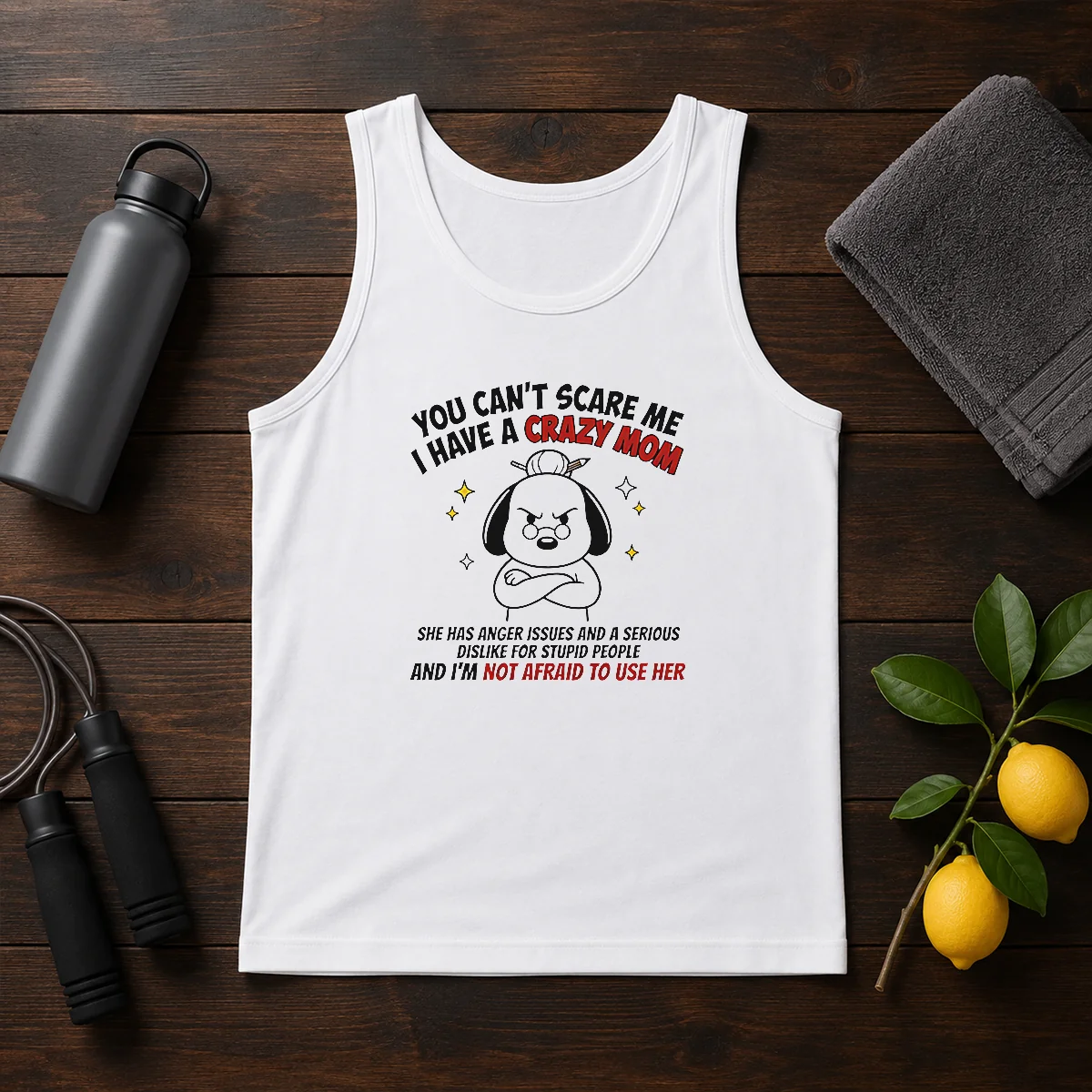 Funny You Can'T Scare Me I Have A Crazy Mom Dog Tank Top