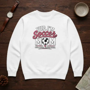 Funny Yup I'M A Soccer Mom Loud Proud Always There Sweater