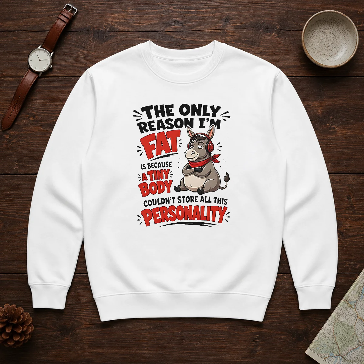 Good Donkey The Only Reason I'M Fat Is Because A Tiny Body Couldn'T All This Personality Sweater