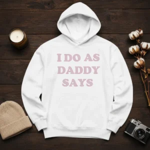 Good I Do As Daddy Says Hoodie