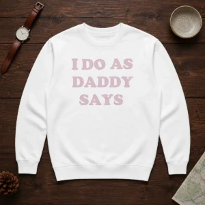 Good I Do As Daddy Says Sweater