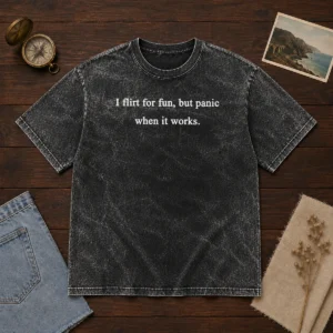 Good I Flirt For Fun But Panic When It Works washed t shirt in light faded color, front view with short sleeves