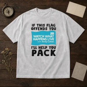 Good If This Flag Offends You Watch What Happens Live With Andy Cohen I Will Help You Washed T-Shirt