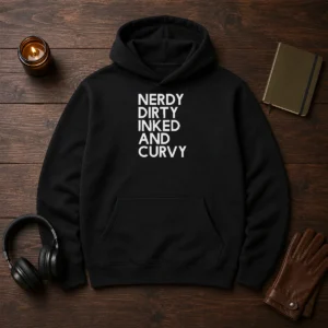 Good Nerdy Dirty Inked And Curvy Hoodie in black, featuring a bold graphic design on the front