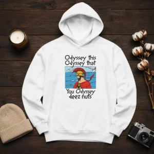 Good Odyssey This Odyssey That. You Odyssey Deez Nuts Hoodie