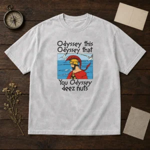 Good Odyssey This Odyssey That. You Odyssey Deez Nuts Washed T-Shirt