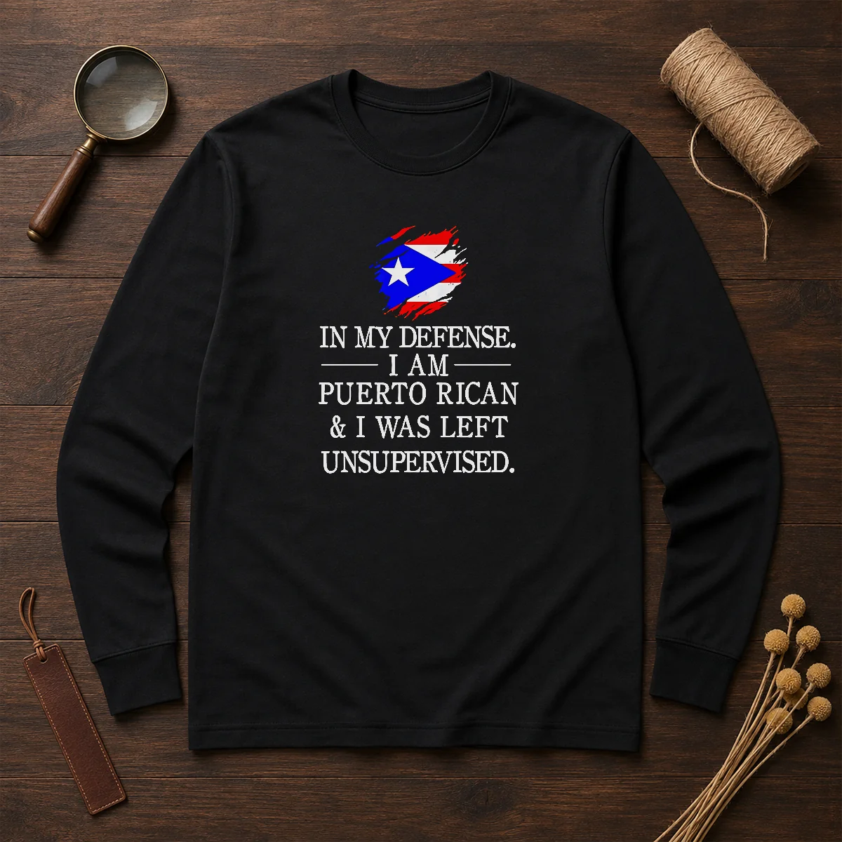Good Puerto Rican In My Defense I Am Puerto Rican And I Was Left Unsupervised Long Sleeve Shirt