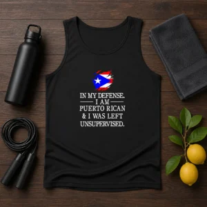 Good Puerto Rican In My Defense I Am Puerto Rican And I Was Left Unsupervised Tank Top